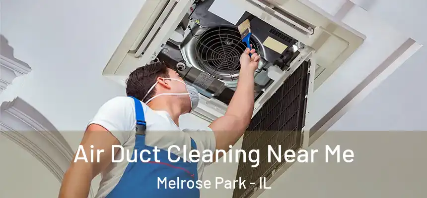  Air Duct Cleaning Near Me Melrose Park - IL