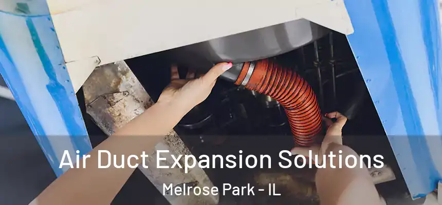Air Duct Expansion Solutions Melrose Park - IL