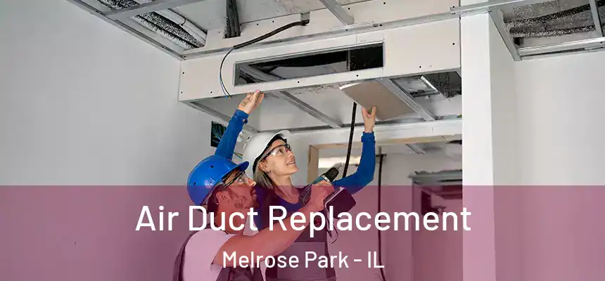  Air Duct Replacement Melrose Park - IL