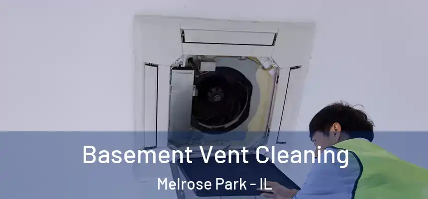 Basement Vent Cleaning Melrose Park - IL