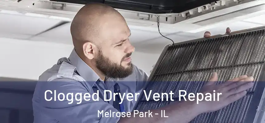Clogged Dryer Vent Repair Melrose Park - IL