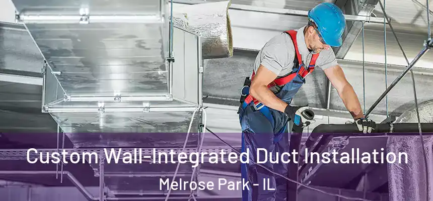  Custom Wall-Integrated Duct Installation Melrose Park - IL