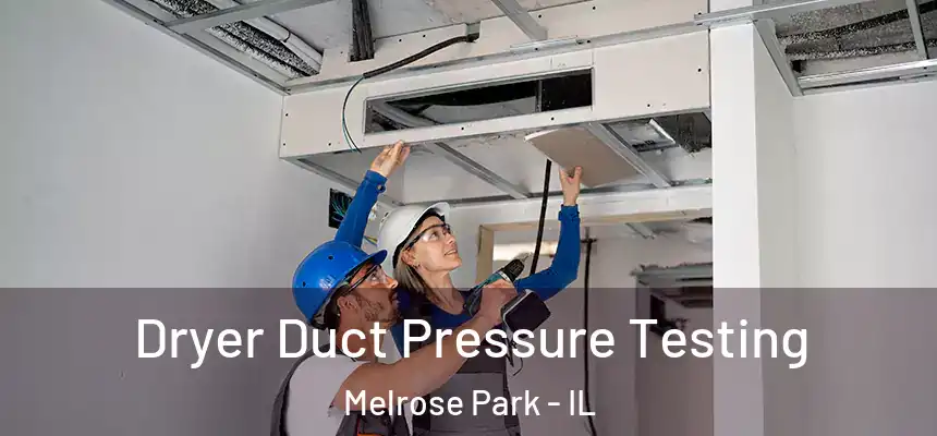  Dryer Duct Pressure Testing Melrose Park - IL