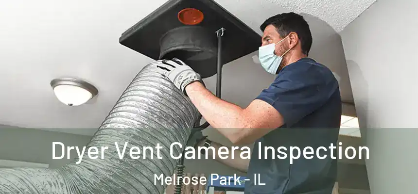  Dryer Vent Camera Inspection Melrose Park - IL