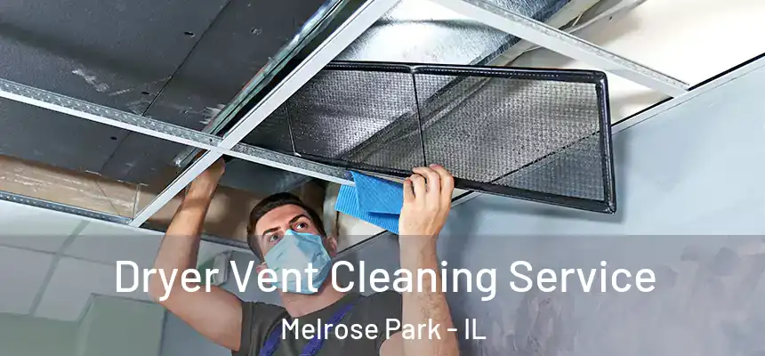 Dryer Vent Cleaning Service Melrose Park - IL