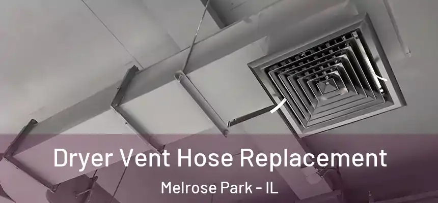 Dryer Vent Hose Replacement Melrose Park - IL