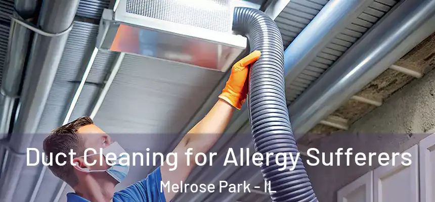 Duct Cleaning for Allergy Sufferers Melrose Park - IL