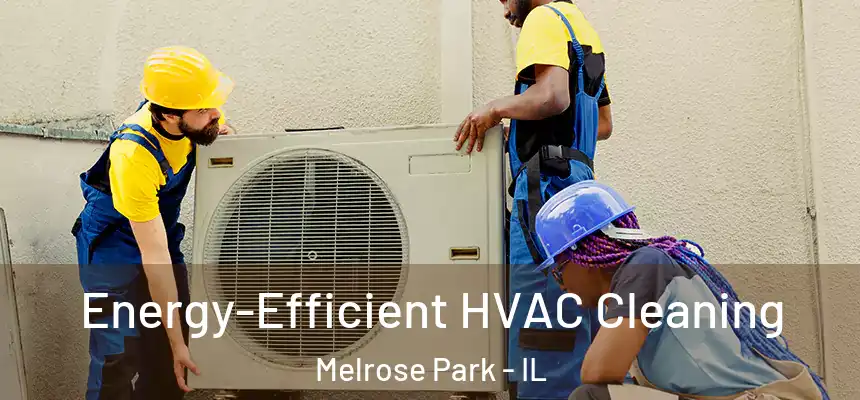  Energy-Efficient HVAC Cleaning Melrose Park - IL