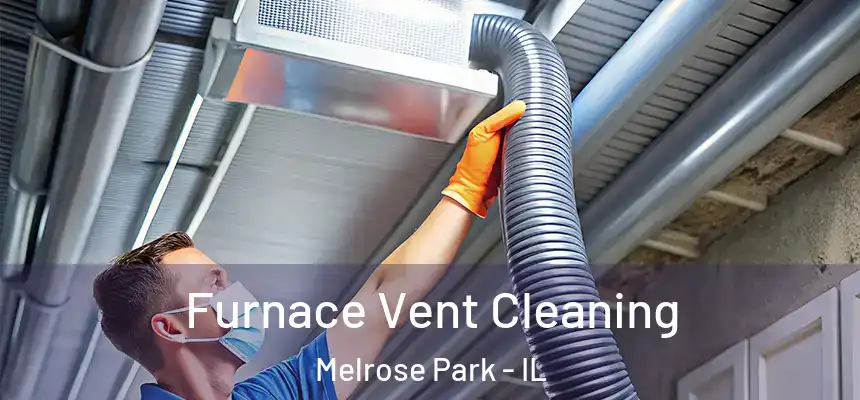  Furnace Vent Cleaning Melrose Park - IL