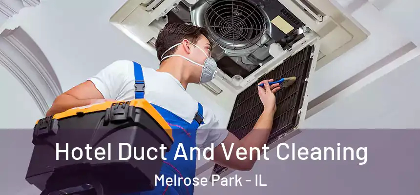  Hotel Duct And Vent Cleaning Melrose Park - IL