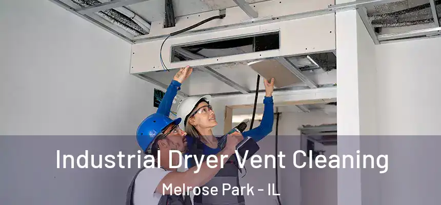  Industrial Dryer Vent Cleaning Melrose Park - IL