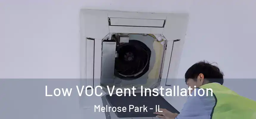  Low VOC Vent Installation Melrose Park - IL