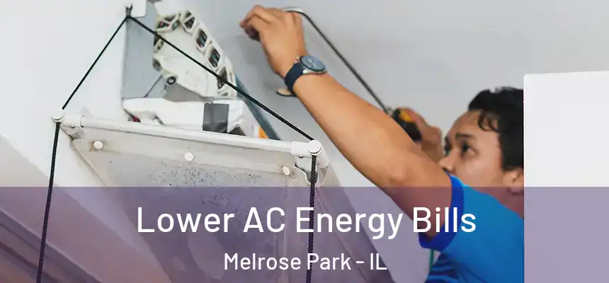  Lower AC Energy Bills Melrose Park - IL