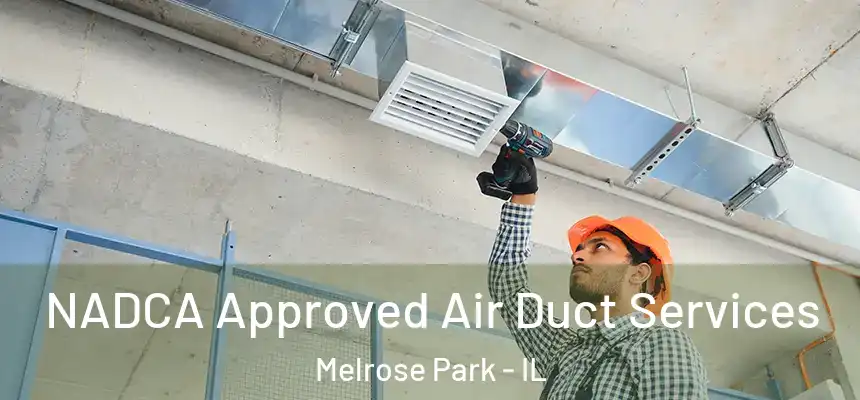 NADCA Approved Air Duct Services Melrose Park - IL
