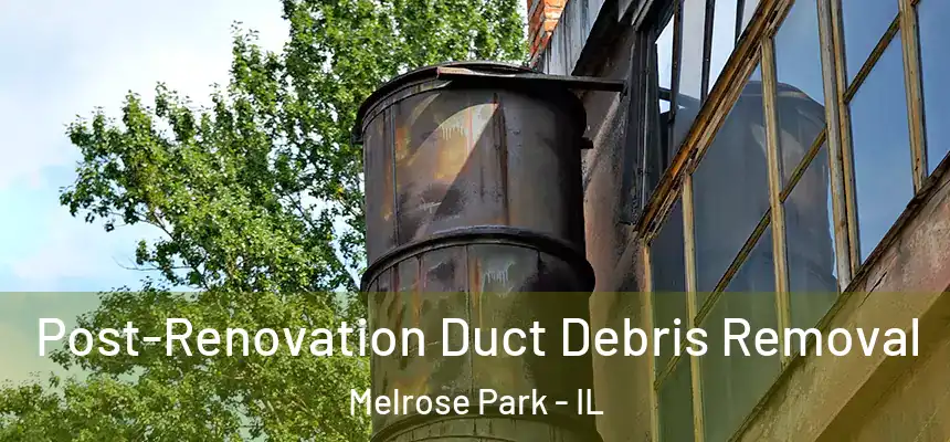  Post-Renovation Duct Debris Removal Melrose Park - IL