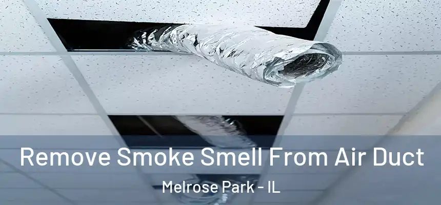 Remove Smoke Smell From Air Duct Melrose Park - IL