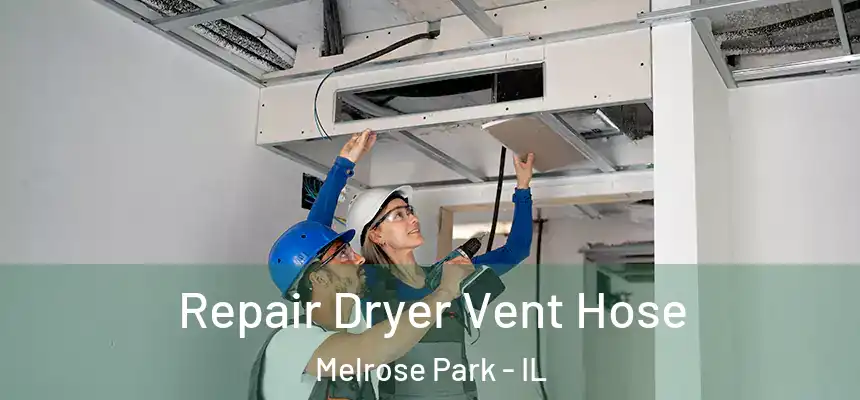 Repair Dryer Vent Hose Melrose Park - IL