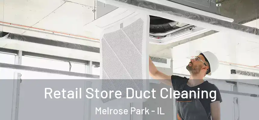  Retail Store Duct Cleaning Melrose Park - IL