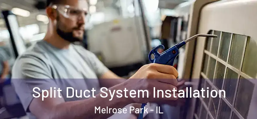  Split Duct System Installation Melrose Park - IL