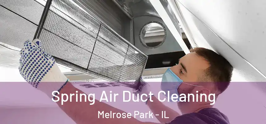 Spring Air Duct Cleaning Melrose Park - IL