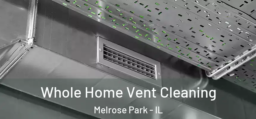  Whole Home Vent Cleaning Melrose Park - IL